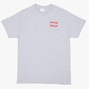 Come On Baby, Light My Fire Tee